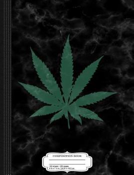 Cannabis Weed Marijuana Leaf Composition Notebook: College Ruled 9¾ x 7½ 100 Sheets 200 Pages For Writing