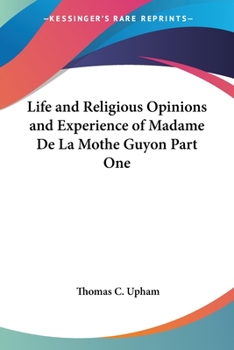 Paperback Life and Religious Opinions and Experience of Madame De La Mothe Guyon Part One Book