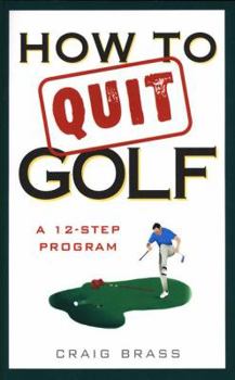Hardcover How to Quit Golf: A Twelve-Step Program Book
