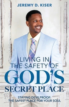 Paperback Living in the Safety of God's Secret Place: Staying Devilproof: The Safest Place for Your Soul Book
