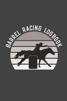 Paperback Barrel Racing Logbook: Barrel Racer Tracker - Horse Lovers Log Book - Pole Bending Diary for Rodeo Cowgirls Book