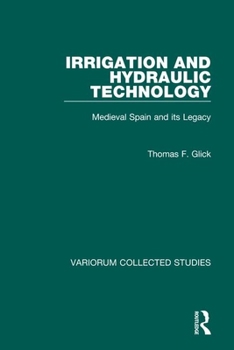 Hardcover Irrigation and Hydraulic Technology: Medieval Spain and Its Legacy Book