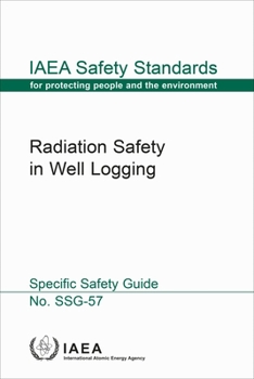 Radiation Safety in Well Logging : IAEA Safety Standards Series No. SSG-57