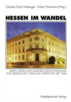 Hessen Im Wandel: Daten, Fakten Und Analysen Zur Entwicklung Von Gesellschaft, Staat Und Wirtschaft Seit 1946