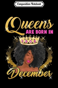 Composition Notebook: Queens Are Born In December Birthday Gift Afro Black Girl  Journal/Notebook Blank Lined Ruled 6x9 100 Pages