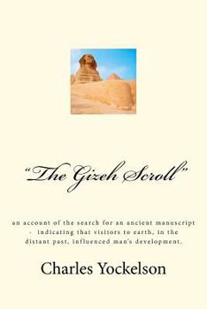 "the Gizeh Scroll": an account of the search for an ancient manuscript - indicating that visitors to earth, in the distant past, influenced man's development.