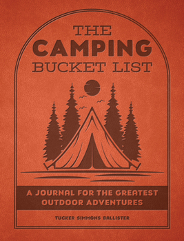 Paperback The Camping Bucket List: A Journal for the Greatest Outdoor Adventures Book