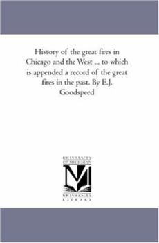 Paperback History of the Great Fires in Chicago and the West ... A Proud Career Arrested by Sudden and Awful Calamity, towns and Counties Laid Waste by the Deva Book