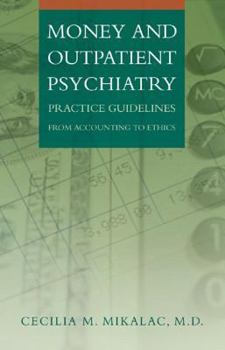 Hardcover Money and Outpatient Psychiatry: Practice Guidelines from Accounting to Ethics Book