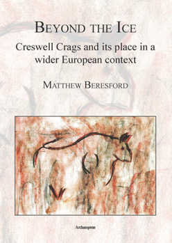 Paperback Beyond the Ice: Creswell Crags and Its Place in a Wider European Context Book