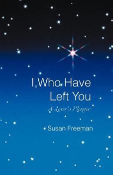 Paperback I, Who Have Left You: A Lover's Memoir Book