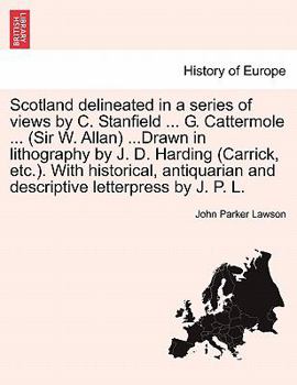 Paperback Scotland Delineated in a Series of Views by C. Stanfield ... G. Cattermole ... (Sir W. Allan) ...Drawn in Lithography by J. D. Harding (Carrick, Etc.) Book