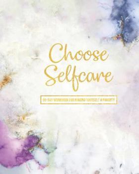 Paperback Choose Selfcare: 90 Day Workbook For Making Yourself A Priority Book