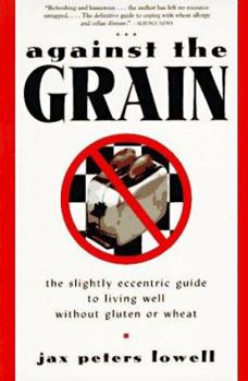 Paperback Against the Grain: The Slightly Eccentric Guide to Living Well Without Gluten or Wheat Book