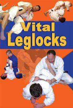 Paperback Vital Leglocks: 65 Leglocks for Jujitsu, Judo, Sambo and Mixed Martial Arts Book