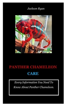 Paperback Panther Chameleon Care: Every Information You Need To Know About Panther Chameleon. Book