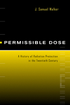 Hardcover Permissible Dose: A History of Radiation Protection in the Twentieth Century Book