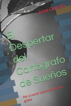 El Despertar del Cartografo de Sueños: Por un autor que encontró una grieta (Spanish Edition)