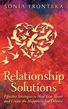 Paperback Relationship Solutions: Effective Strategies to Heal Your Heart and Create the Happiness You Deserve Book