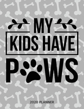My Kids Have Paws 2020 Planner: Dated Weekly Planner With To Do Notes & Dog Quotes (Awesome Calendar Planners for Dog Owners Lettering)