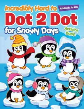 Paperback Incredibly Hard to Dot 2 Dot for Snowy Days Activity Book Book