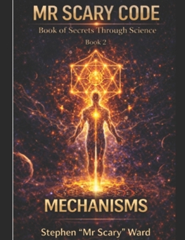 Mr Scary Code Book of Secrets Through Science: Mechanisms
