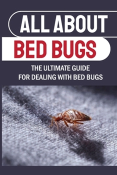 Paperback All About Bed Bugs: The Ultimate Guide For Dealing With Bed Bugs: How To Kill Bed Bugs Diy Book