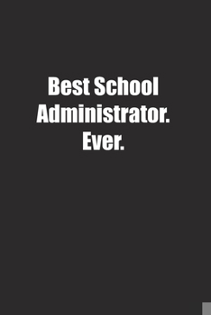 Paperback Best School Administrator. Ever.: Lined notebook Book