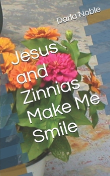 Paperback Jesus and Zinnias Make Me Smile Book