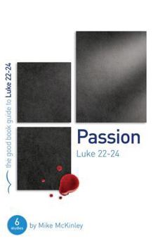 Passion: Luke 22-24 - Book  of the Good Book Guides