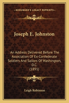 Paperback Joseph E. Johnston: An Address Delivered Before The Association Of Ex-Confederate Soldiers And Sailors Of Washington, D.C. (1891) Book