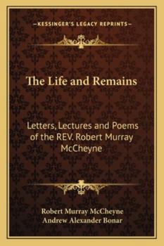 Paperback The Life and Remains: Letters, Lectures and Poems of the REV. Robert Murray McCheyne Book