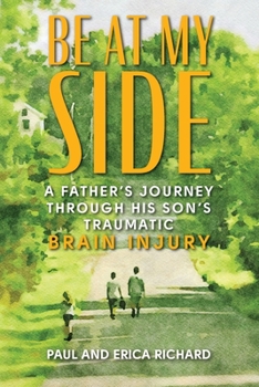 Paperback Be at My Side: A Father's Journey Through His Son's Traumatic Brain Injury Book