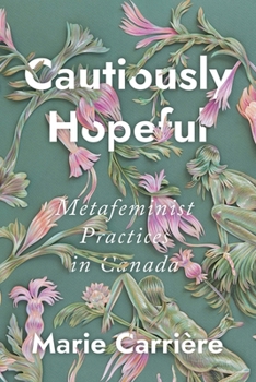 Hardcover Cautiously Hopeful: Metafeminist Practices in Canada Book