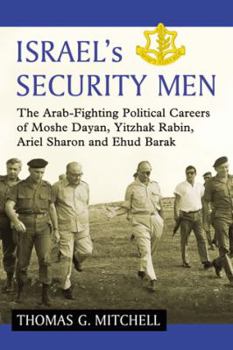 Paperback Israel's Security Men: The Arab-Fighting Political Careers of Moshe Dayan, Yitzhak Rabin, Ariel Sharon and Ehud Barak Book