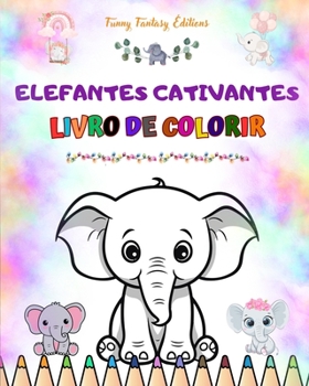 Elefantes cativantes Livro de colorir para crianças Cenas fofas de adoráveis elefantes e seus amigos: Elefantes encantadores que estimulam a criatividade e a diversão das crianças