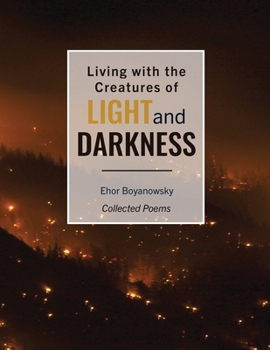 Paperback Living with the Creatures of Light and Darkness: Collected Poems: Collected Poems Book