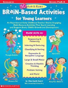 Paperback 50 Fun & Easy Brain-Based Activities for Young Learners: An Experienced Early Childhood Teacher Shares Engaging, Multi-Sensory Activities That Spark L Book
