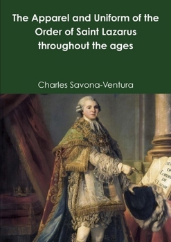 Paperback The Apparel and Uniform of the Order of Saint Lazarus throughout the ages Book