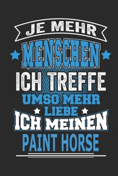 Je mehr Menschen ich treffe umso mehr liebe ich meinen Paint Horse: Pferde Notizbuch, Geschenk Buch mit 110 linierten Seiten (German Edition)
