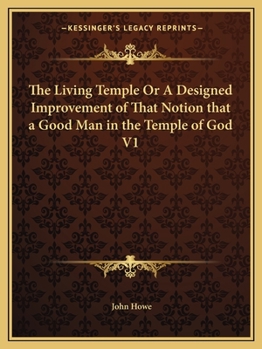 Paperback The Living Temple Or A Designed Improvement of That Notion that a Good Man in the Temple of God V1 Book