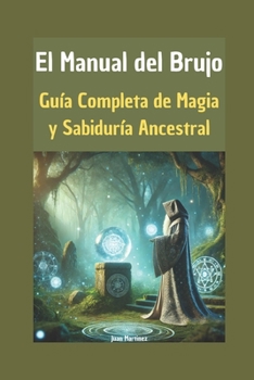 Paperback El Manual del Brujo: Guía Completa de Magia y Sabiduría Ancestral [Spanish] Book