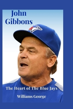 Paperback John Gibbons: The Heart of The Blue Jays Book