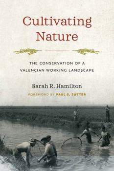 Cultivating Nature: The Conservation of a Valencian Working Landscape - Book  of the Weyerhaeuser Environmental Books