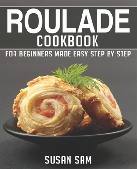 Paperback Roulade Cookbook: Book 1, for Beginners Made Easy Step by Step Book