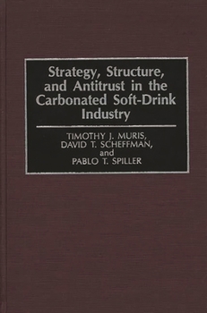 Hardcover Strategy, Structure, and Antitrust in the Carbonated Soft-Drink Industry Book