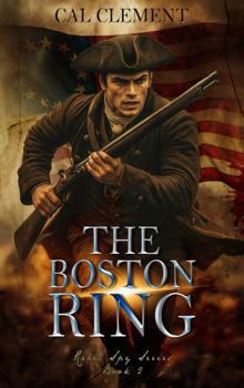 The Boston Ring: A Revolutionary War Spy Thriller (Rebel Spy)