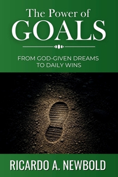 The Power of Goals: From God-Given Dreams to Daily Wins (The Power Series)