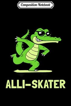 Composition Notebook: Skateboarding Alligator Cool Funny Alli-Skater  Journal/Notebook Blank Lined Ruled 6x9 100 Pages
