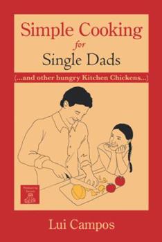 Paperback Simple Cooking for Single Dads: (...and Other Hungry Kitchen Chickens) Book